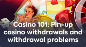 Pin-up casino withdrawals and withdrawal problems